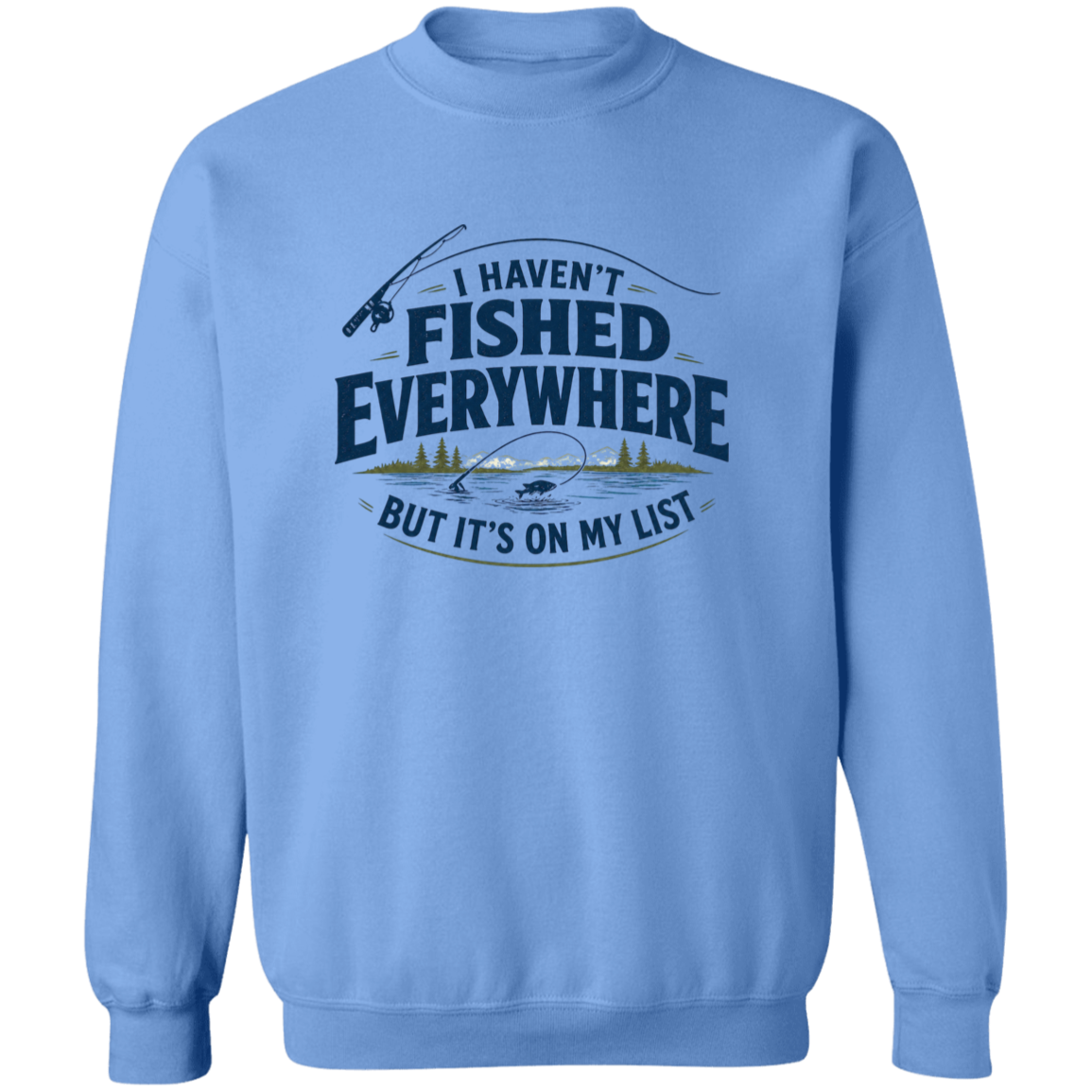 Carolina blue color I haven't fished everywhere sweatshirt – funny fishing sweatshirt for men and women