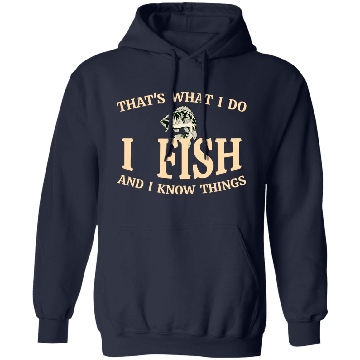 That's what I do I fish and I know things hoodie navy