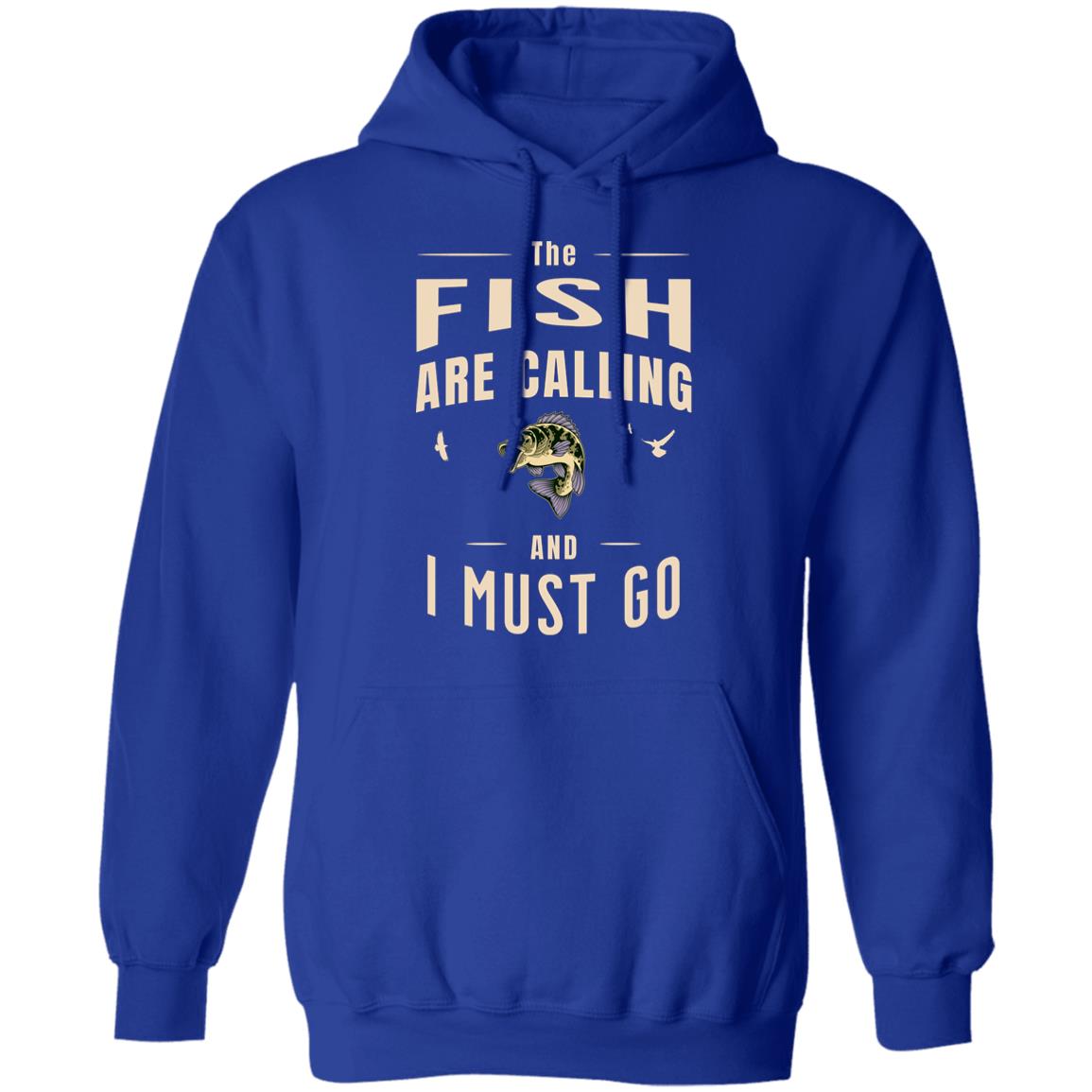 The fish are calling and i must go-hoodie k royal