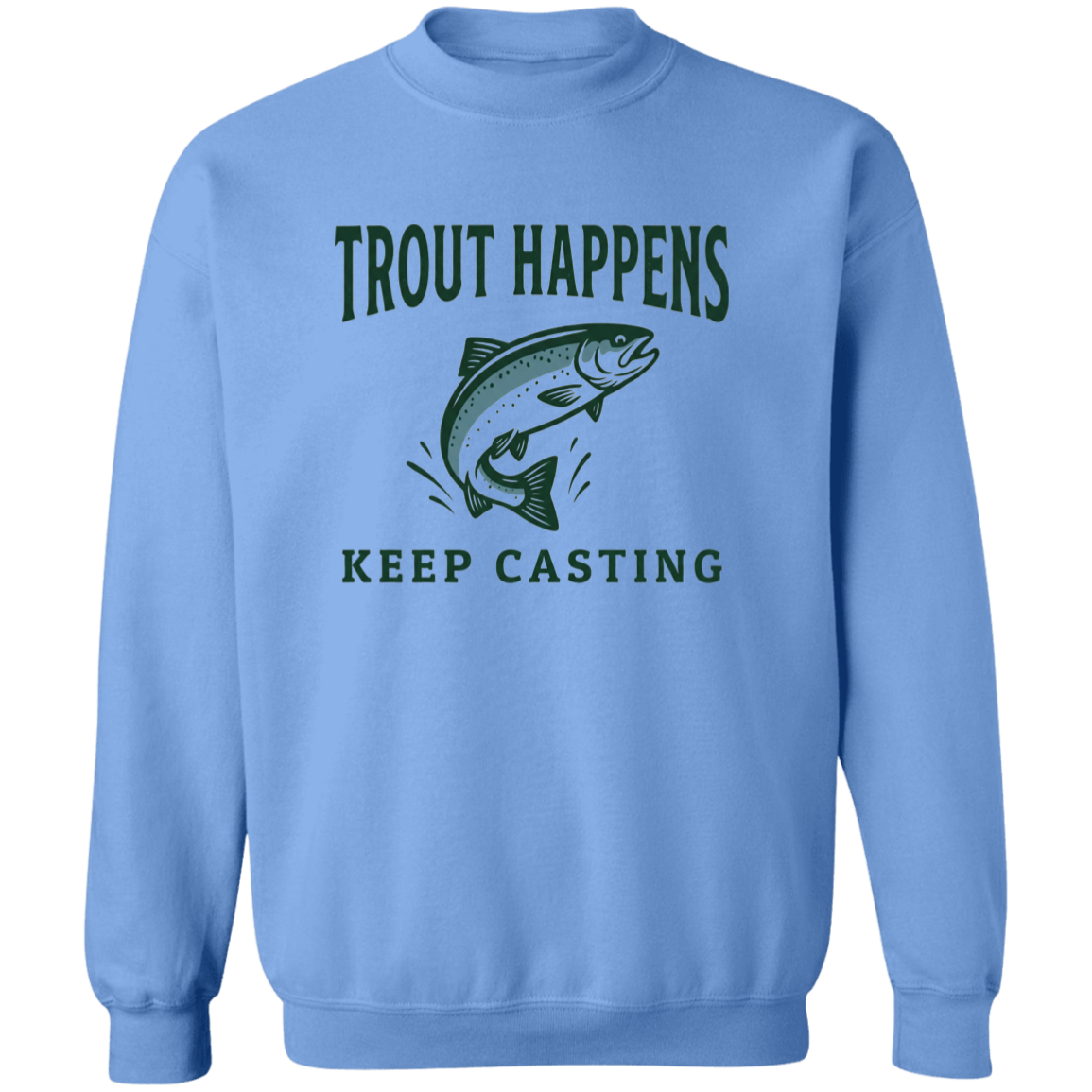 Carolina Blue color Trout Happens Keep Casting fishing graphic sweatshirt – jumping trout design for fly fishing & trout fishing lovers