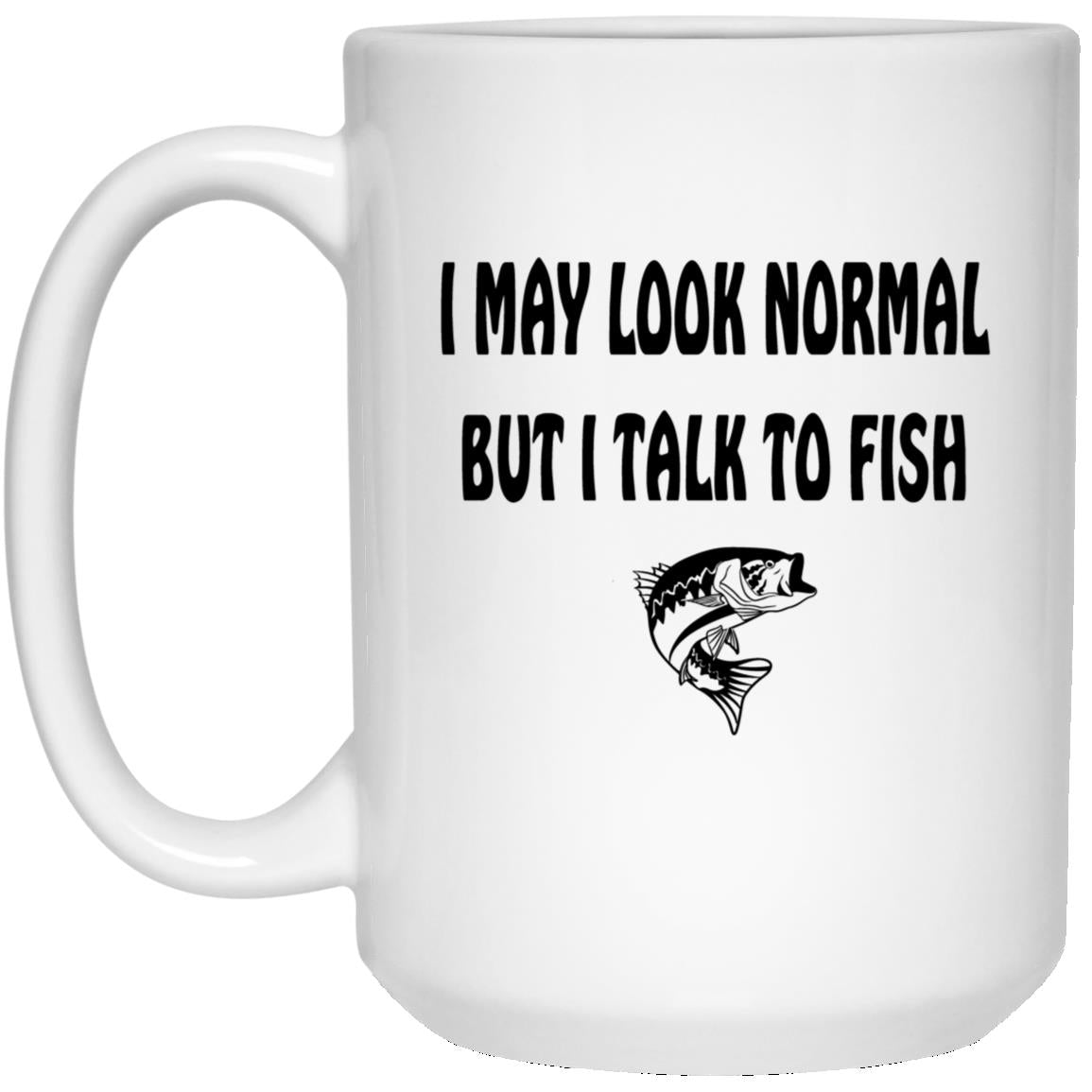I May Look Normal But I Talk To Fish b
