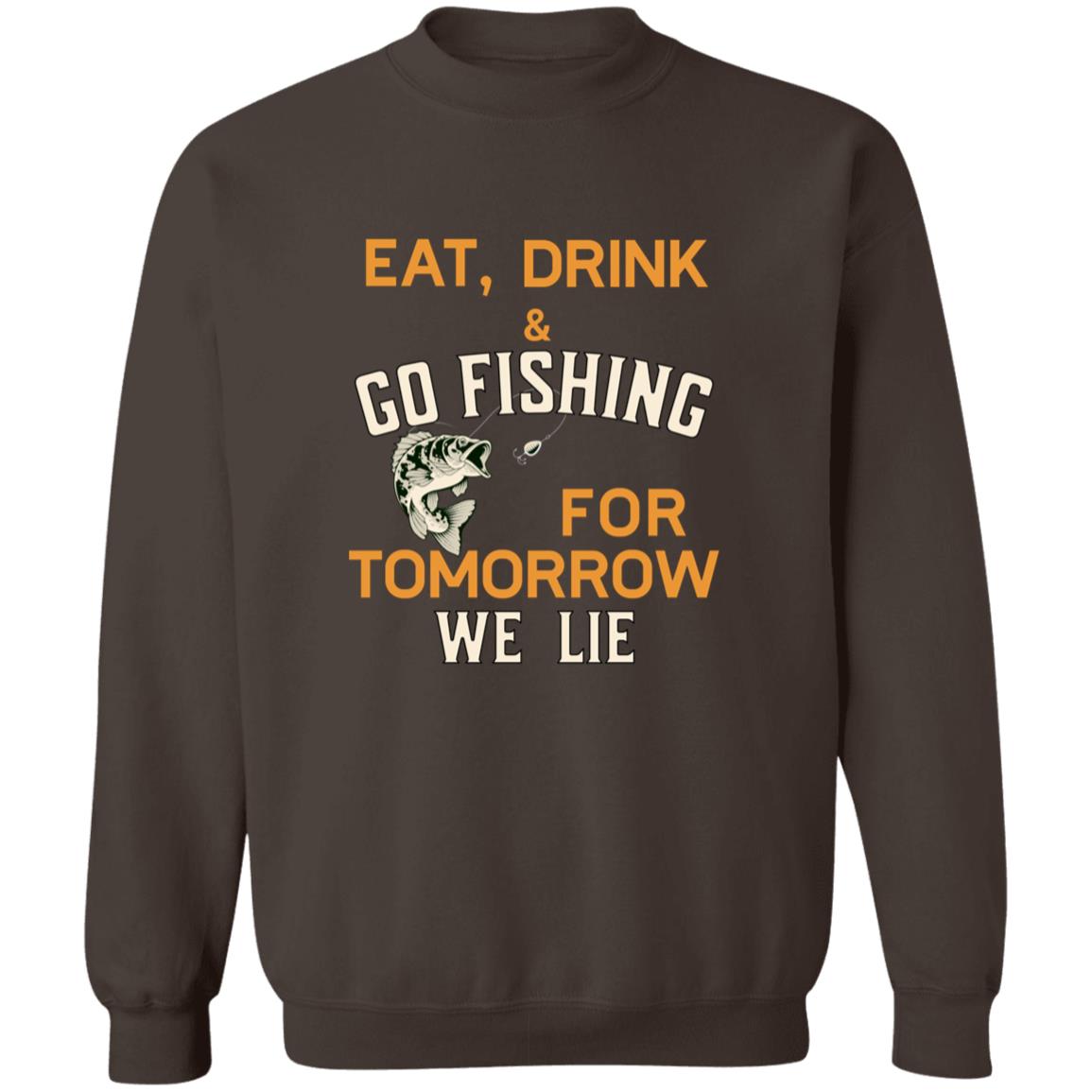 Eat drink & go fishing for tomorrow we lie k sweatshirt dark-chocolate