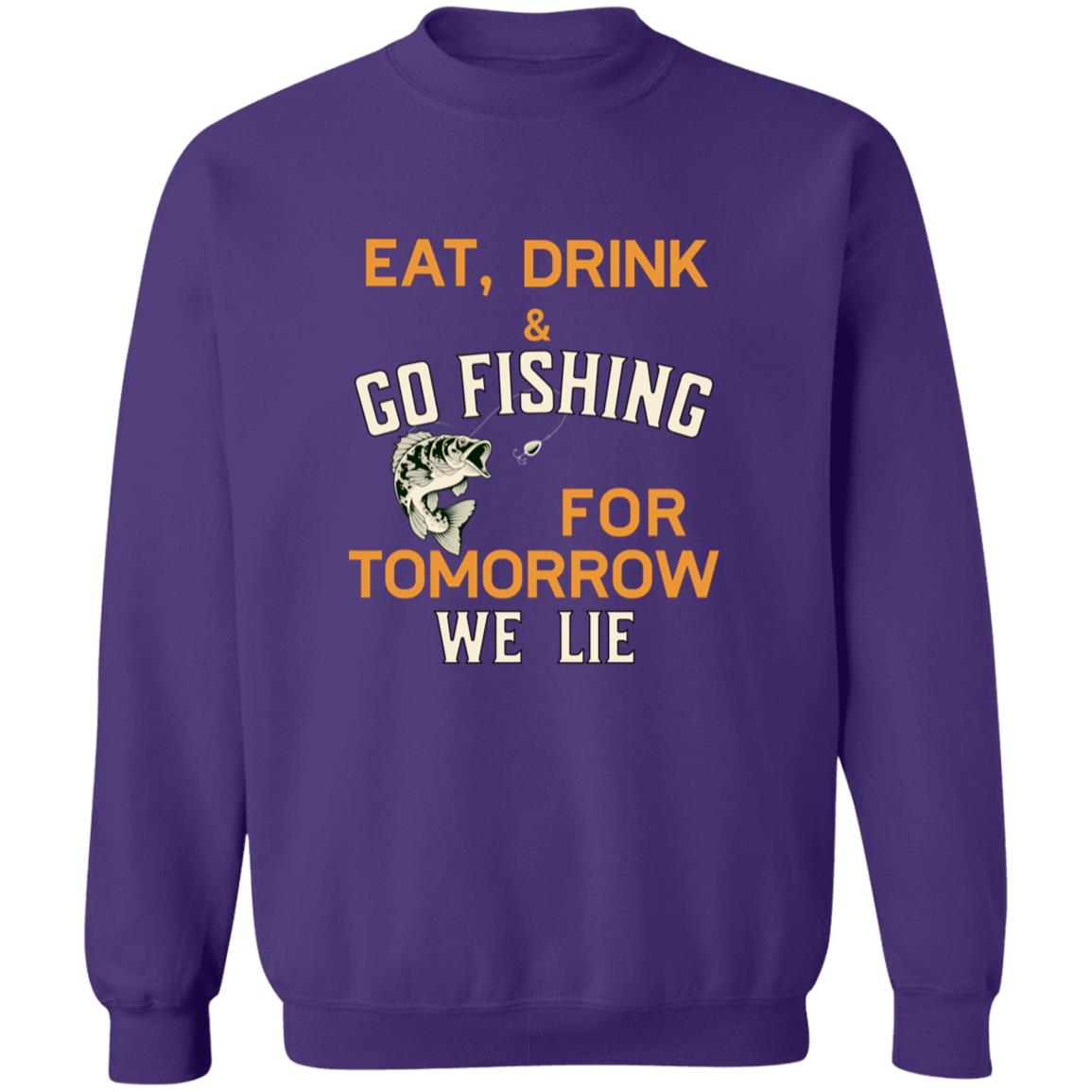 Eat drink & go fishing for tomorrow we lie k sweatshirt purple
