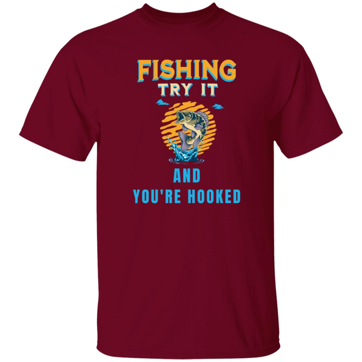Fishing try it and you're hooked k t-shirt garnet