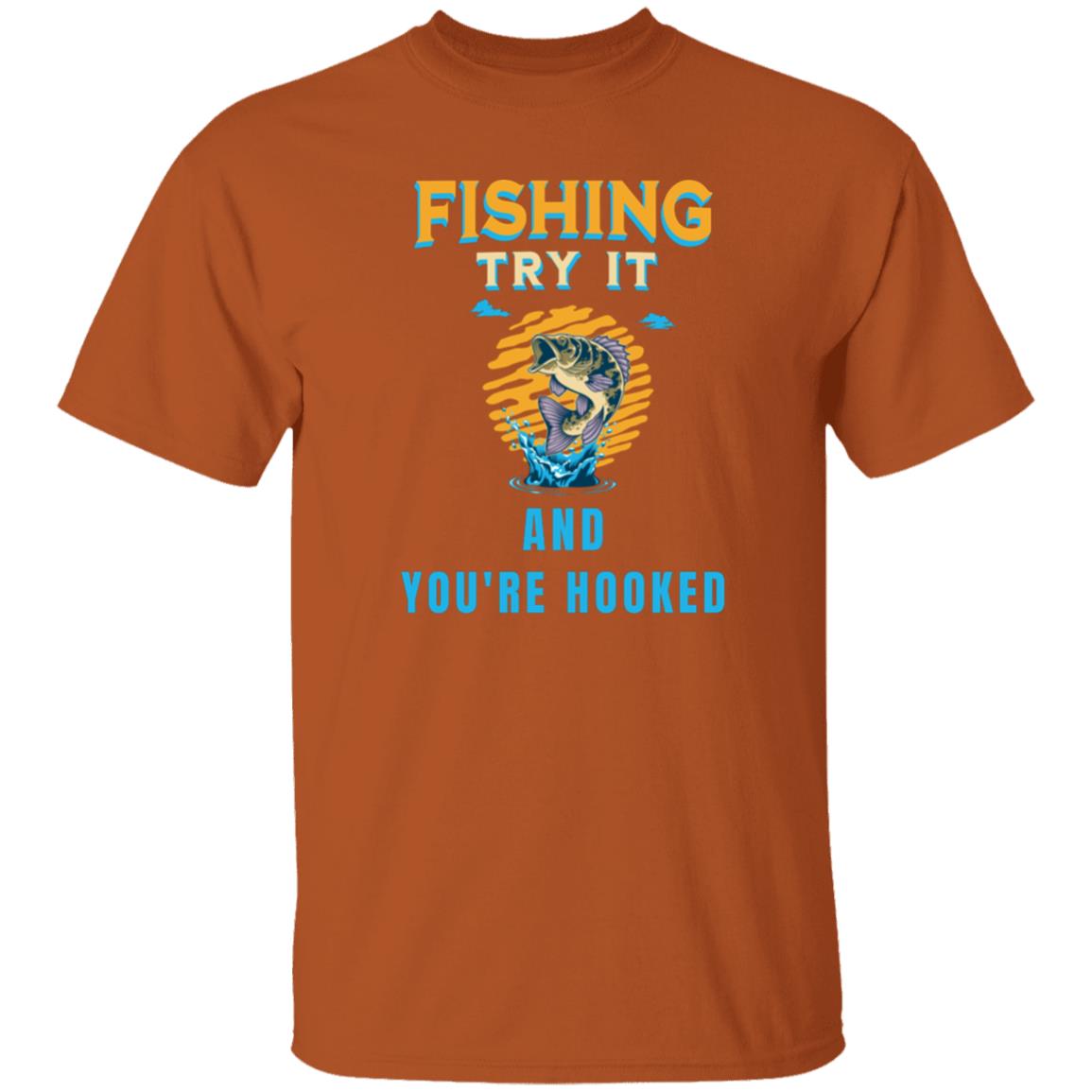 Fishing try it and you're hooked k t-shirt texas-orange