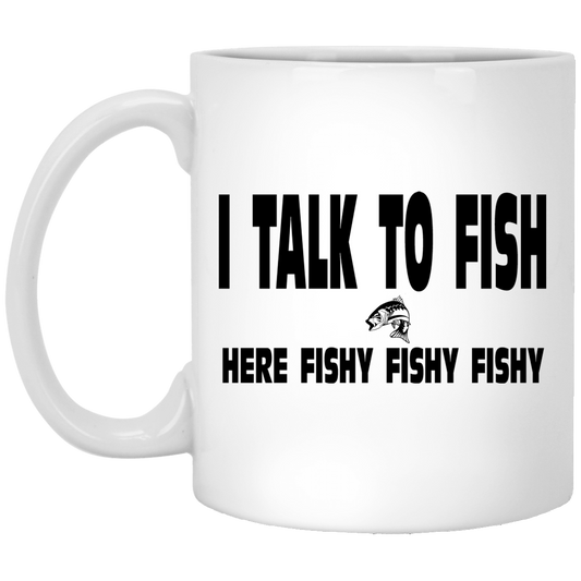 I Talk To Fish Here Fishy Fishy 11 oz White Mug