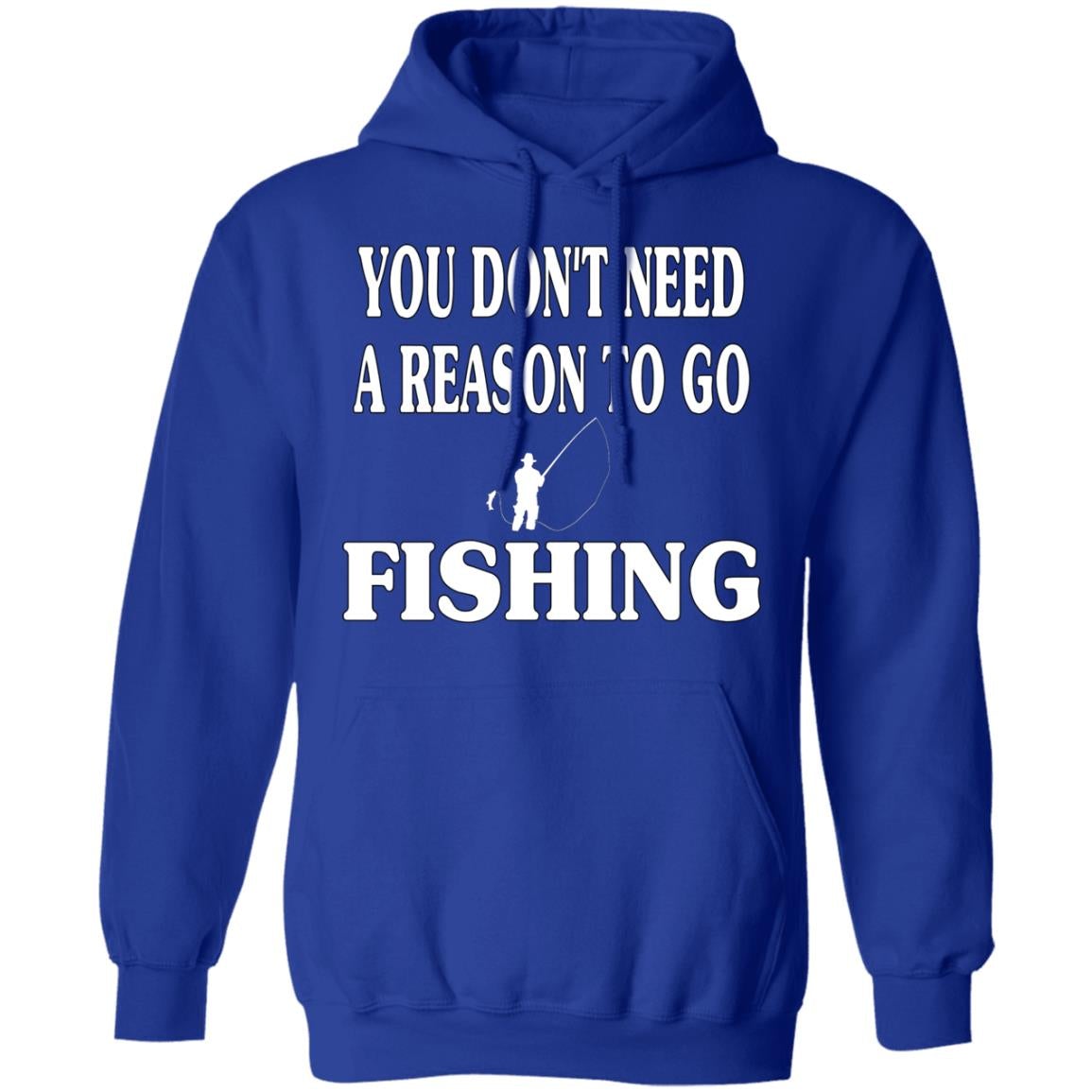 You don't need a reason to go fishing hoodie royal