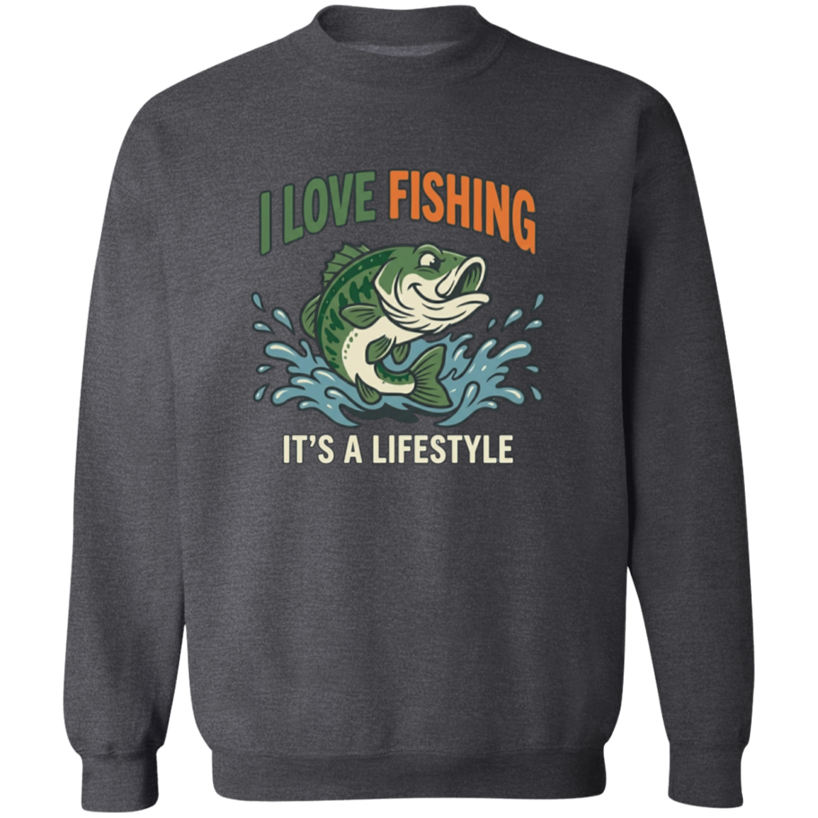 I Love Fishing It's A Lifestyle Sweatshirt Dark-Heather