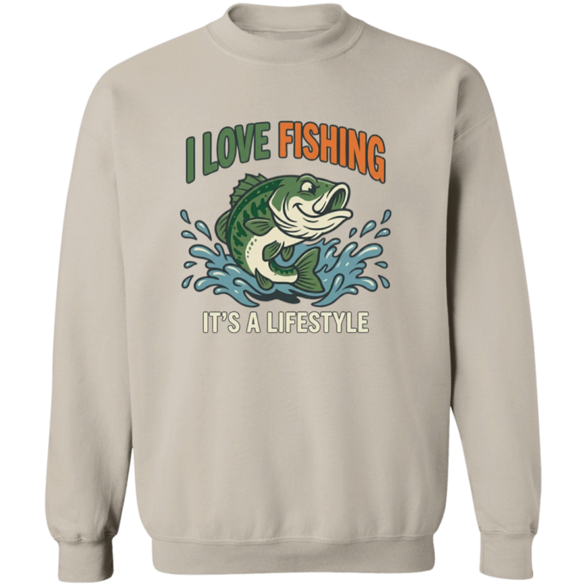I Love Fishing It's A Lifestyle Sweatshirt Sand