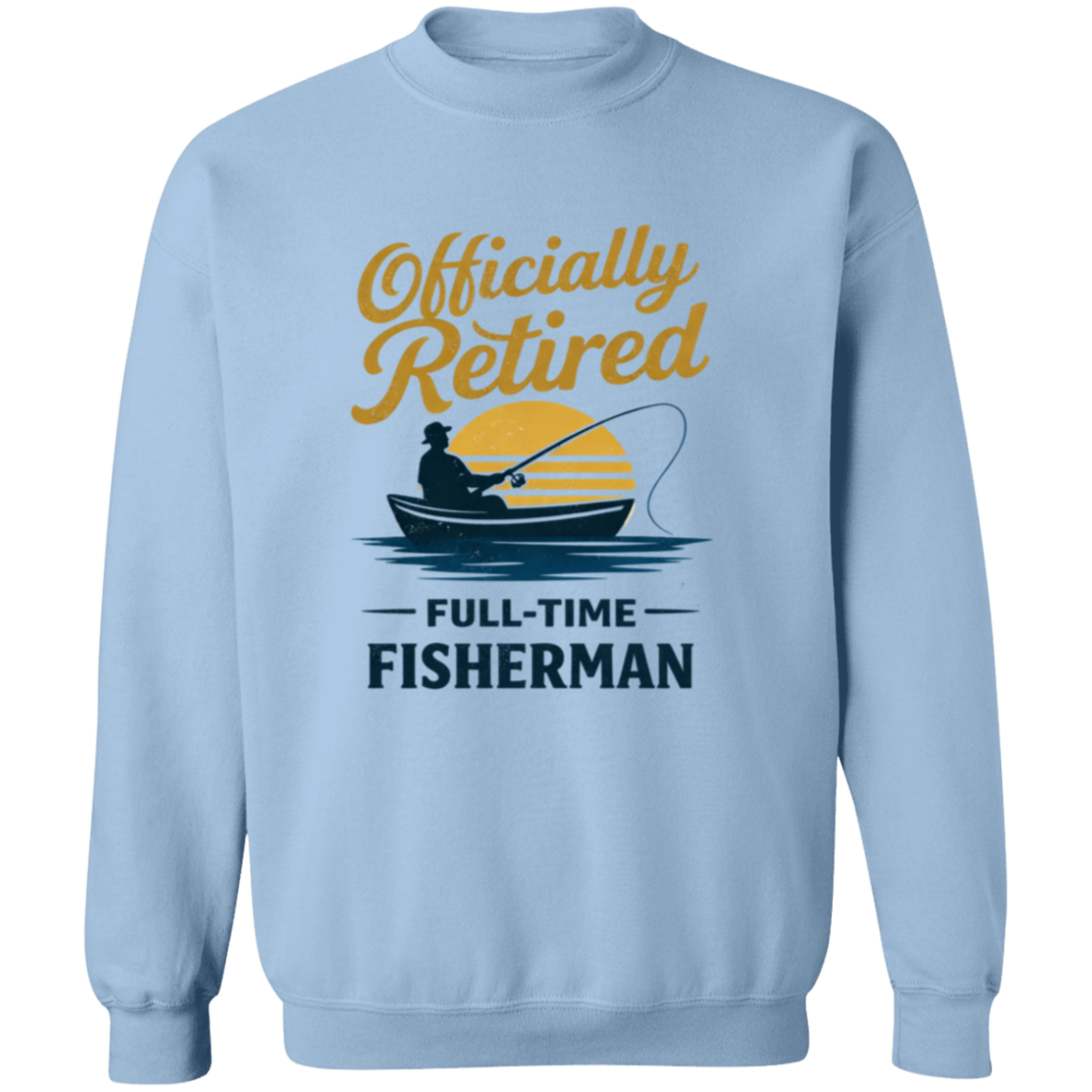 Officially Retired Full-Time Fisherman Sweatshirt Light-Blue