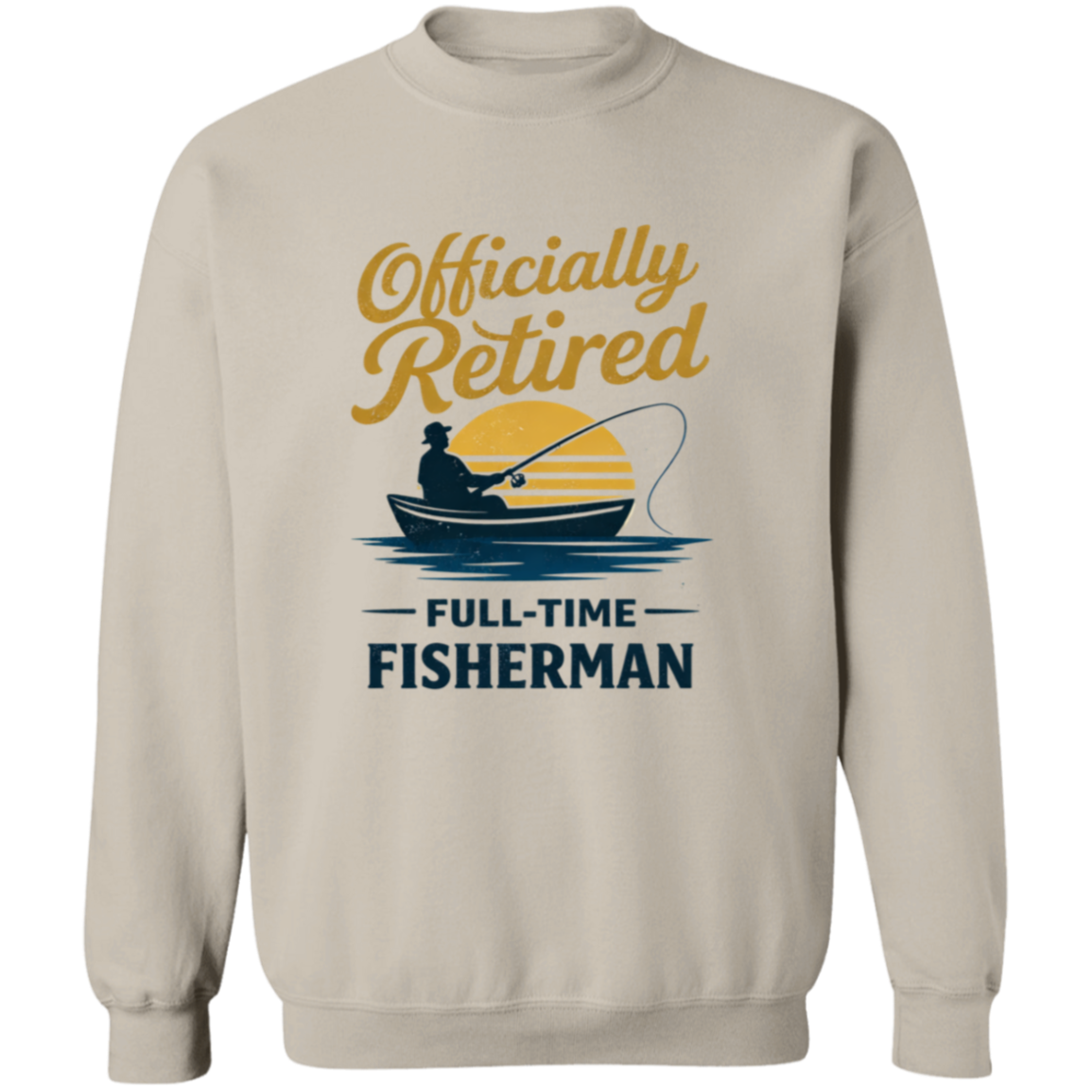 Officially Retired Full-Time Fisherman Sweatshirt Sand