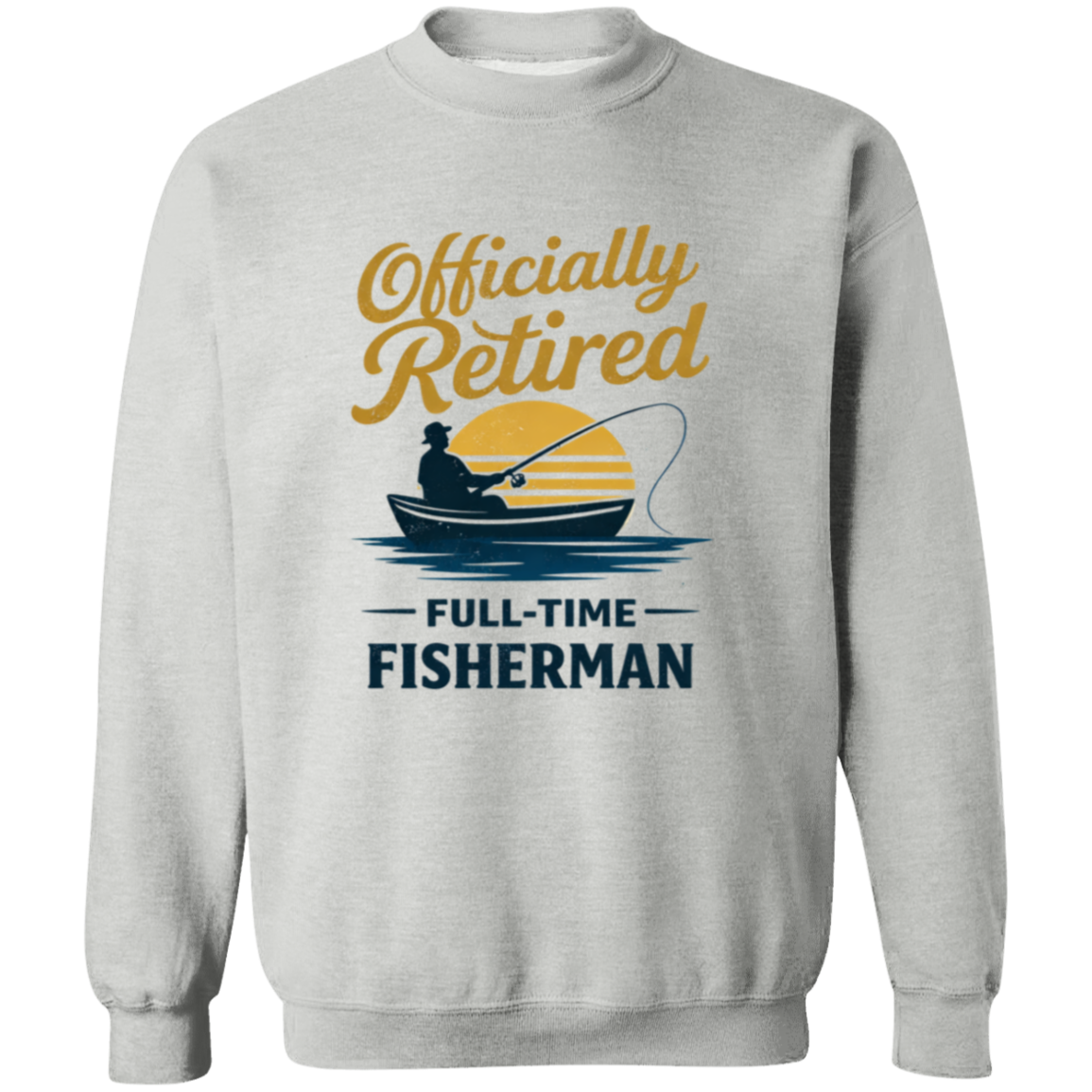 Officially Retired Full-Time Fisherman Sweatshirt Sport-Grey