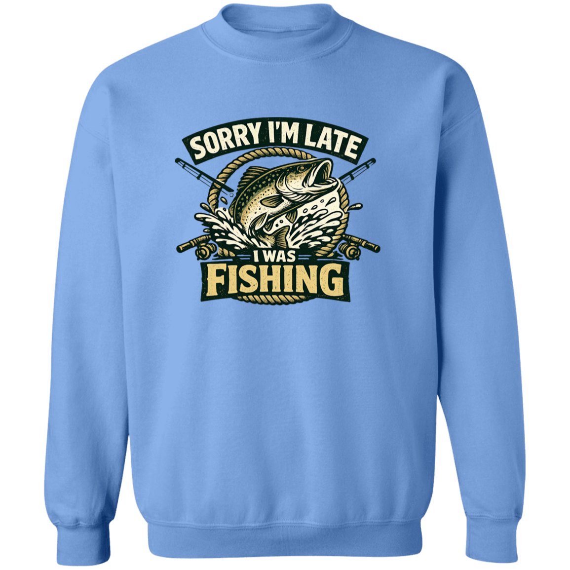 Sorry I'm Late I Was Fishing Sweatshirt Carolina-Blue