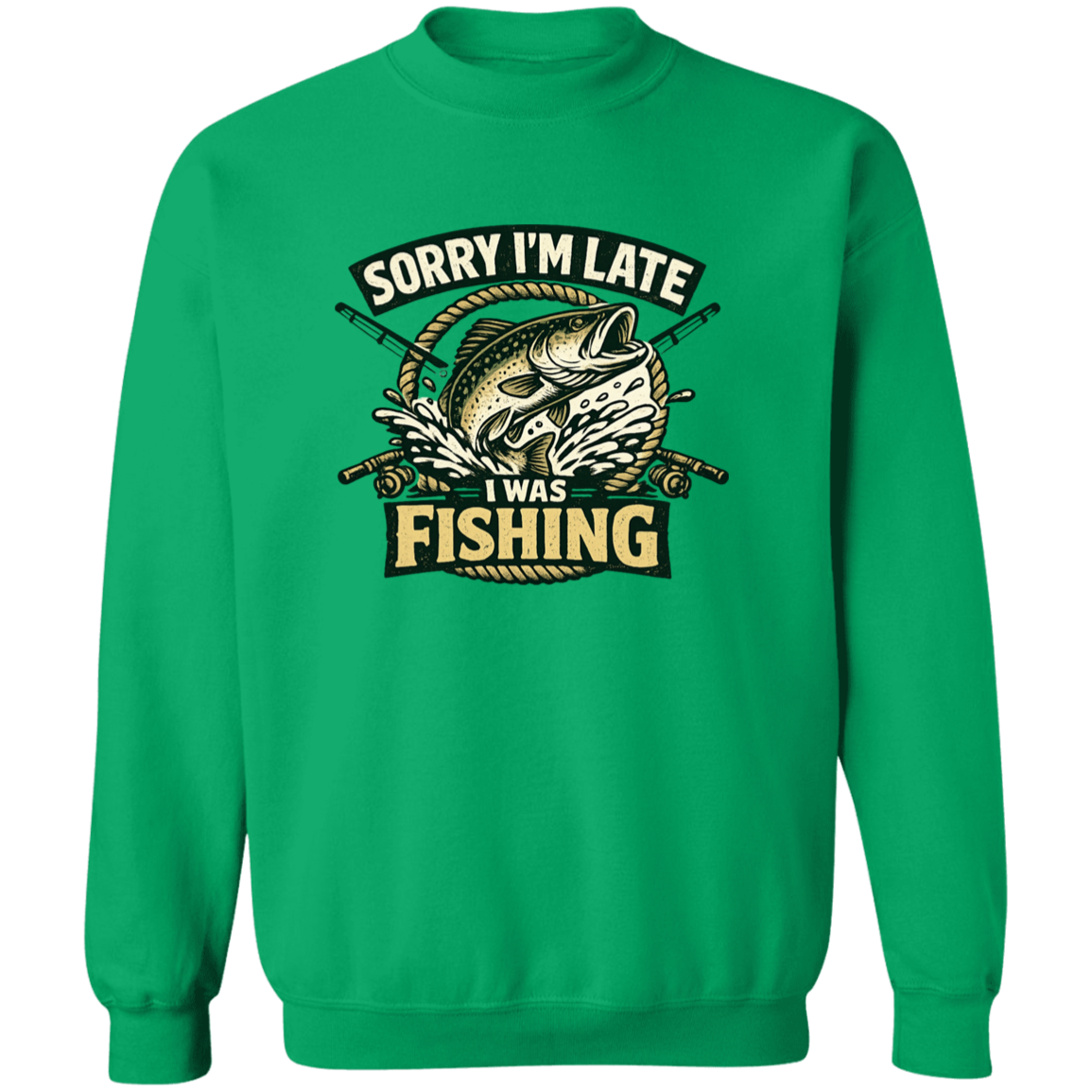 Sorry I'm Late I Was Fishing Sweatshirt Irish-Green