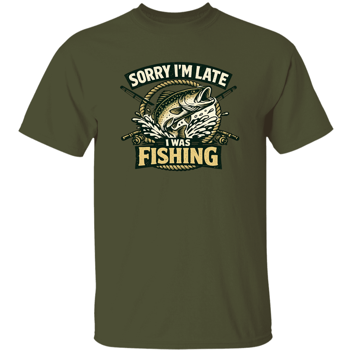 Sorry I'm Late I Was Fishing T-Shirt Military Green