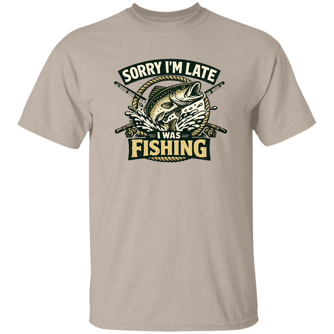 Sorry I'm Late I Was Fishing T-Shirt Sand