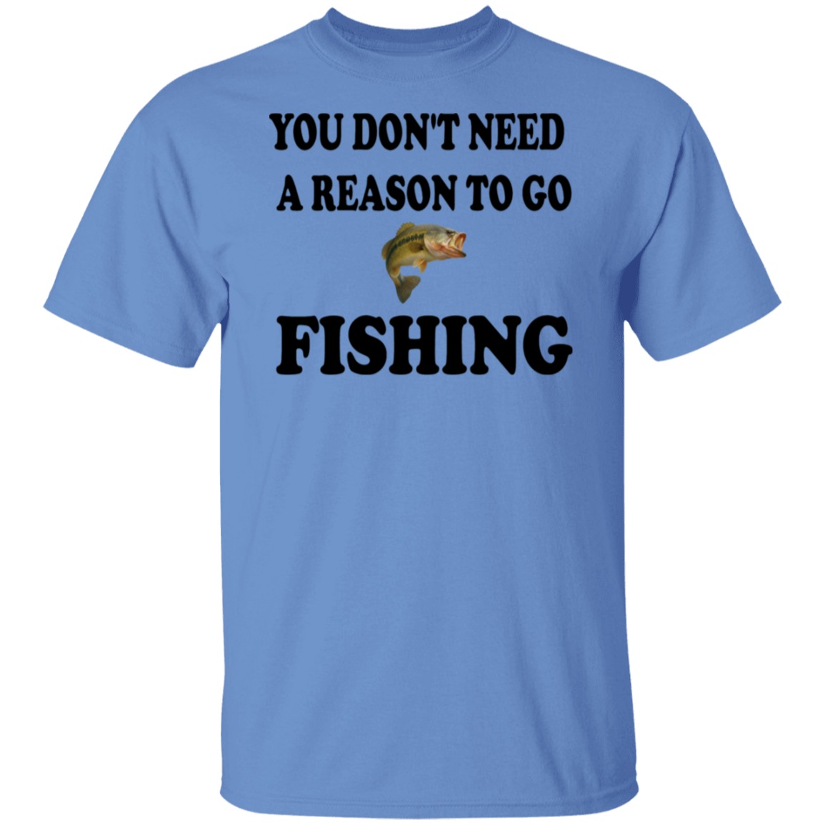 Carolina Blue color t-shirt with a saying,  Don't Need A Reason To Go Fishing, for men and women