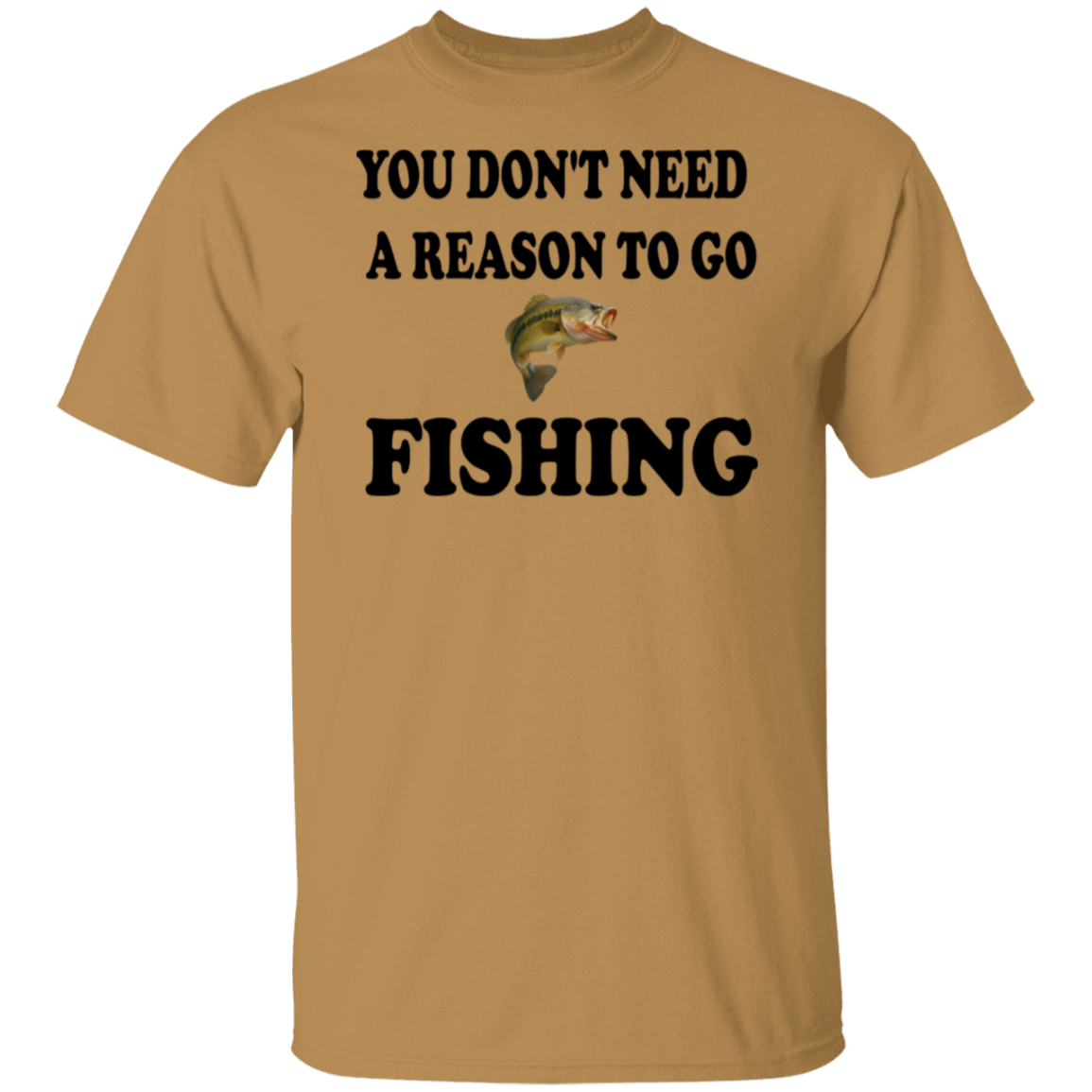Old gold color t-shirt with a saying,  Don't Need A Reason To Go Fishing, for men and women