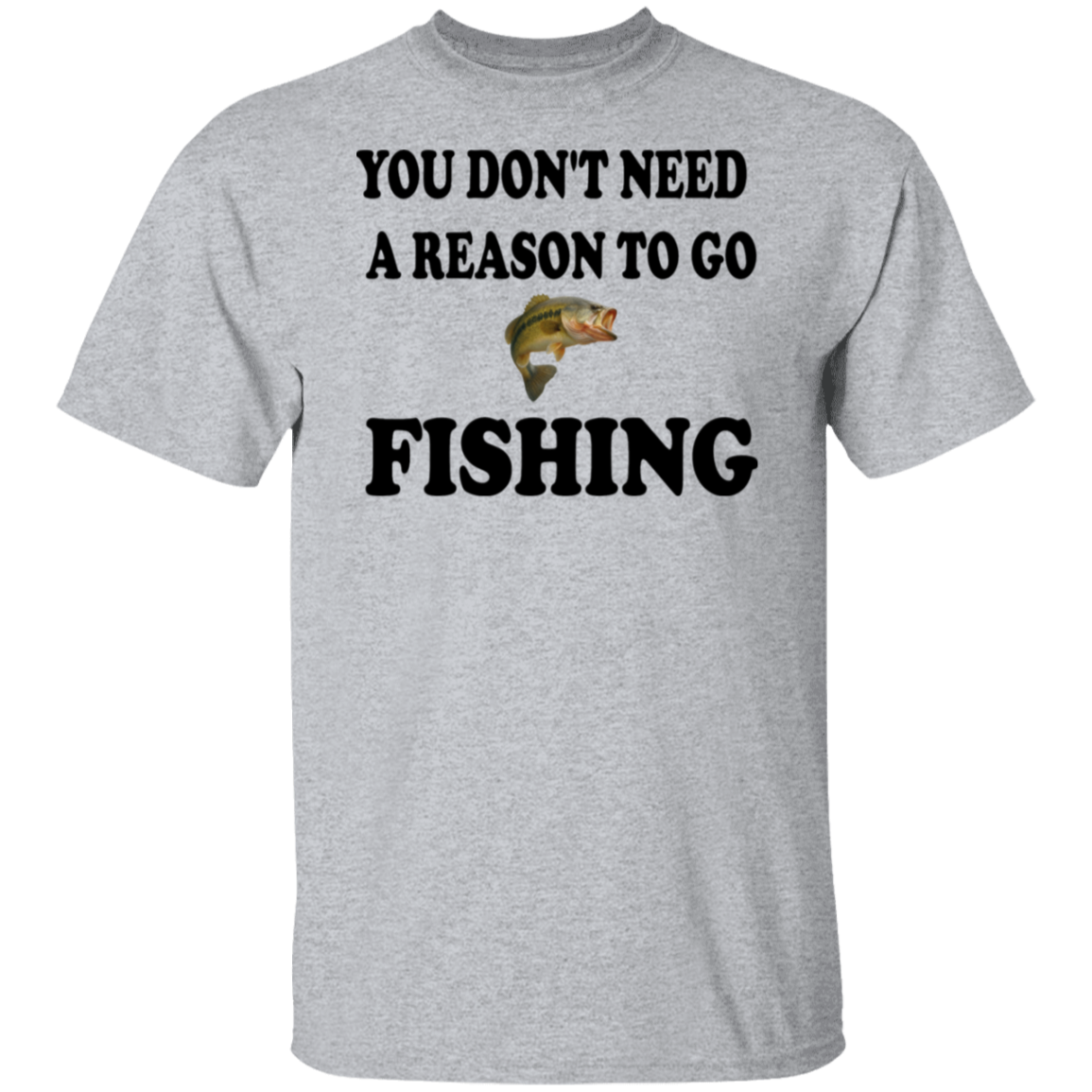 sport grey color t-shirt with a saying,  Don't Need A Reason To Go Fishing, for men and women