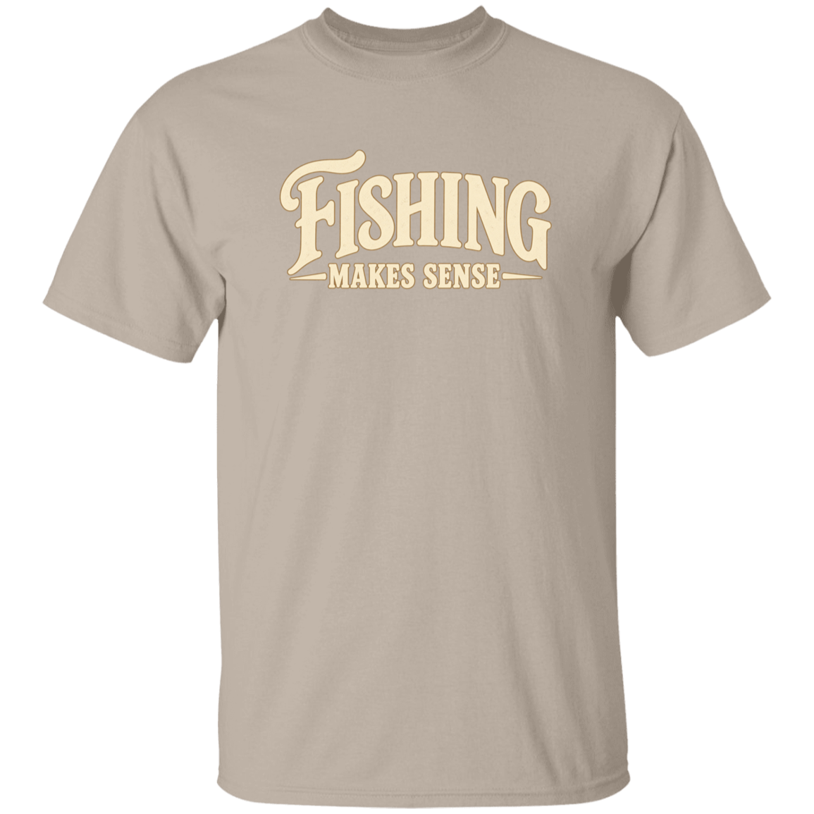 Sand color t-shirt with a saying, Fishing Makes Sense, for men and women 