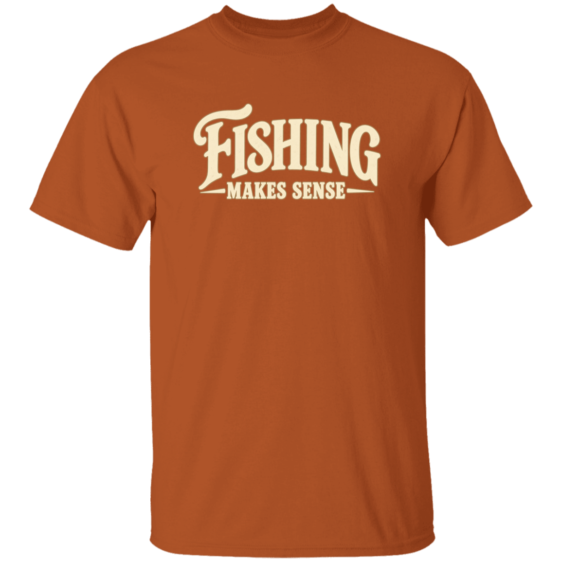 Texas Orange color t-shirt with a saying, Fishing Makes Sense, for men and women 