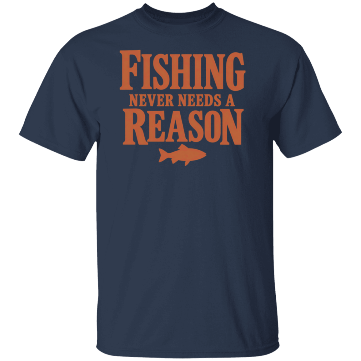 navy color t-shirt with a saying, Fishing Never Needs A Reason, for men and women