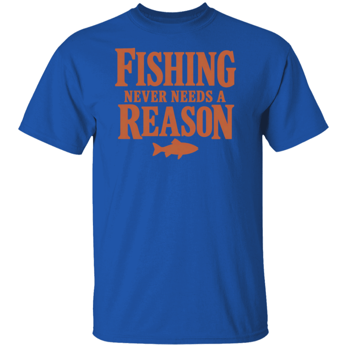 Royal color t-shirt with a saying, Fishing Never Needs A Reason, for men and women