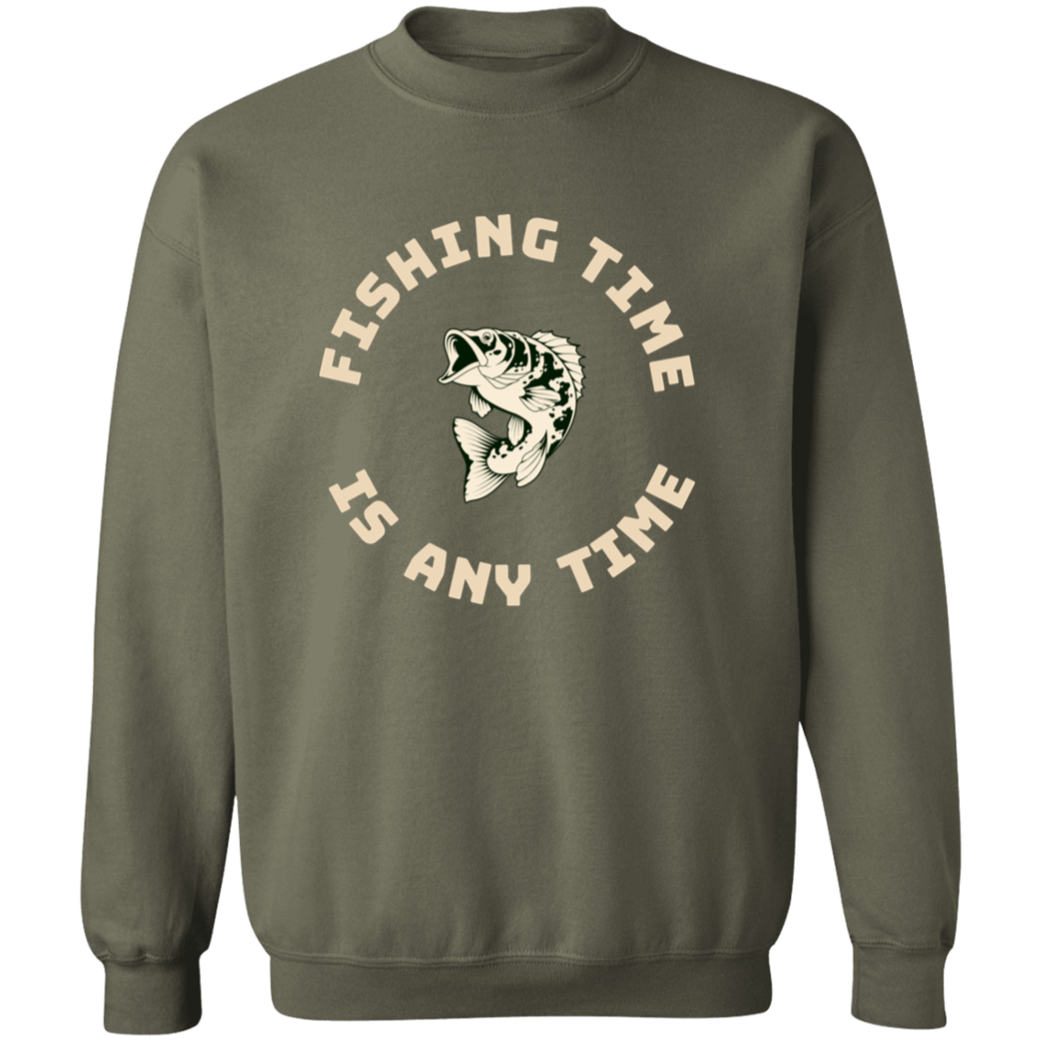 Fishing time is any time sweatshirt k military-green