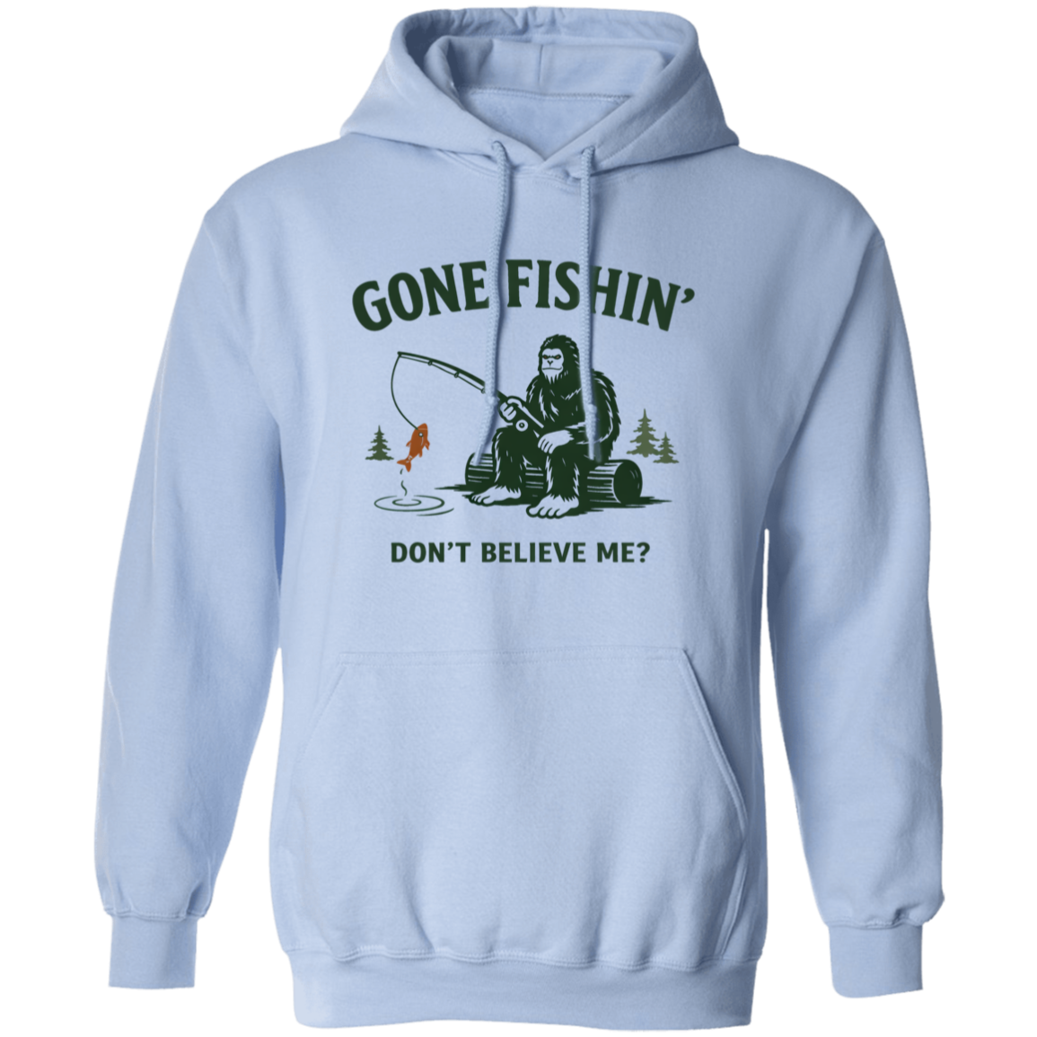 Sasquatch  sitting on a log fishing saying "Gone Fishin' Don't Believe Me? hoodie light-blue color