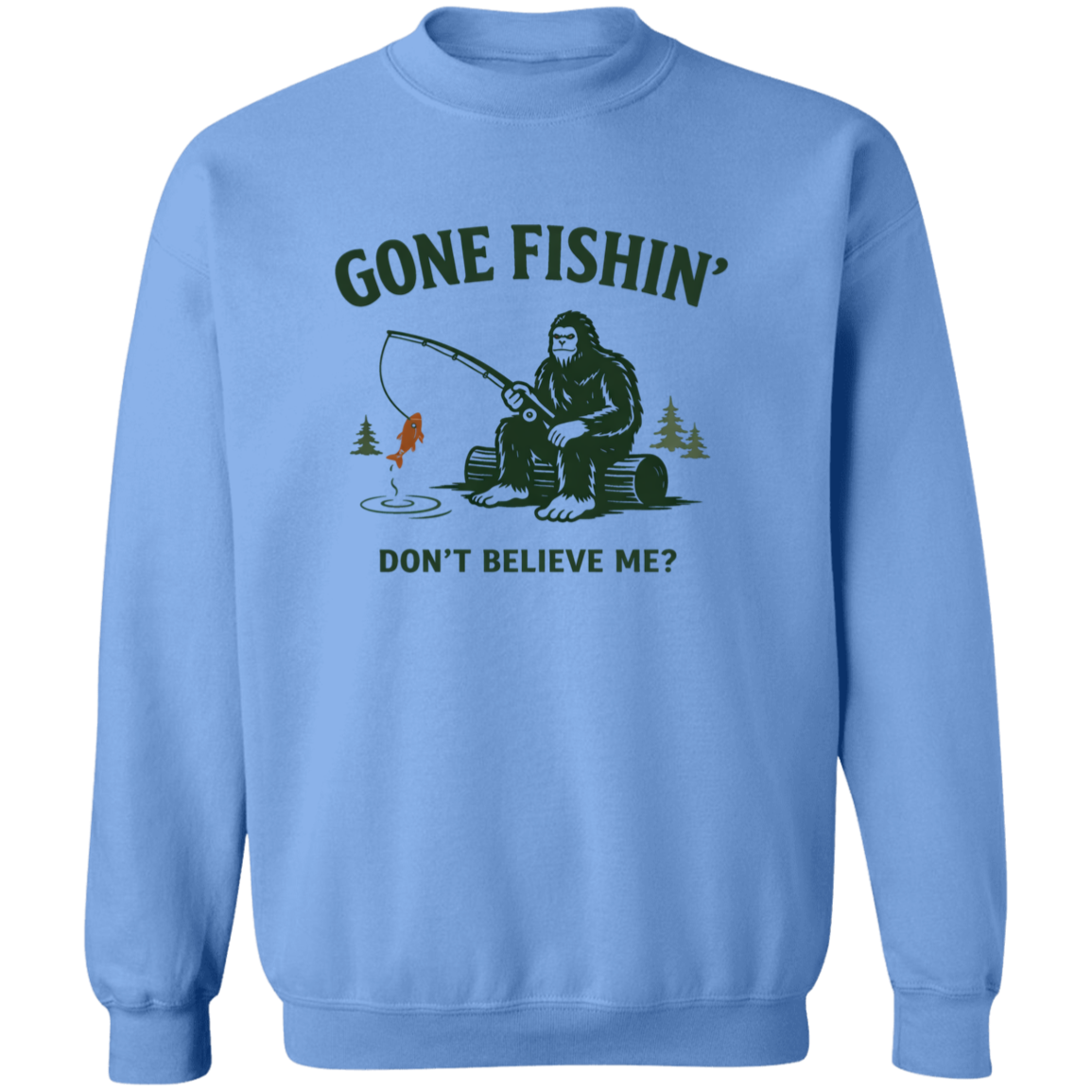 Sasquatch  sitting on a log fishing saying "Gone Fishin' Don't Believe Me? sweatshirt carolina-blue color