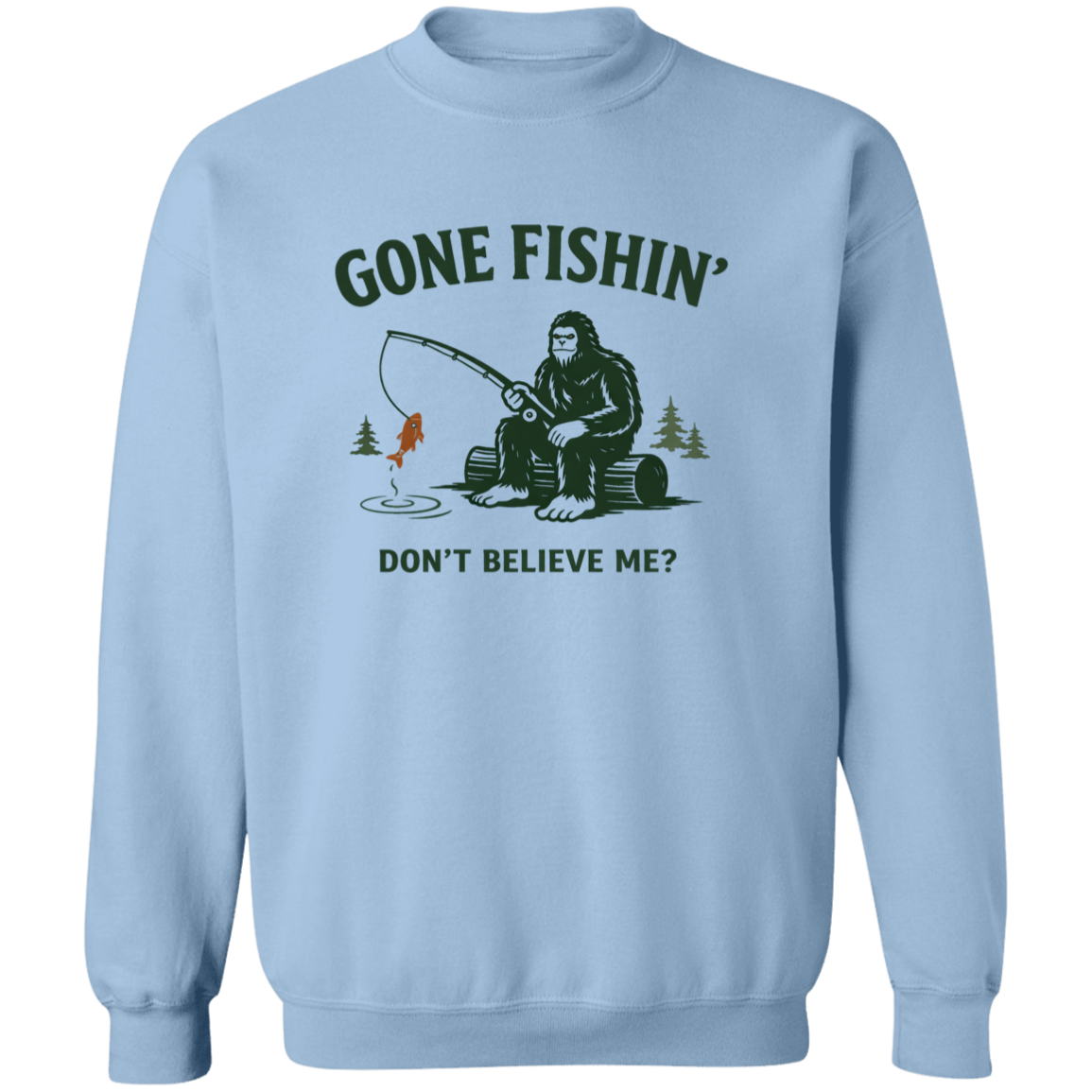 Sasquatch  sitting on a log fishing saying "Gone Fishin' Don't Believe Me? sweatshirt light-blue color
