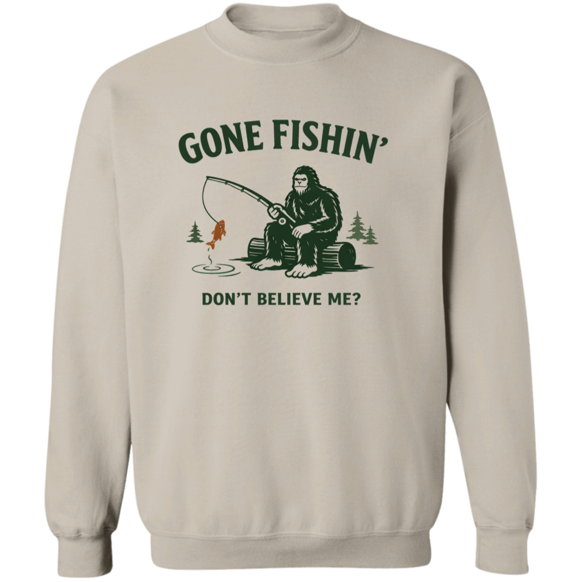 Sasquatch  sitting on a log fishing saying "Gone Fishin' Don't Believe Me? sweatshirt sand color