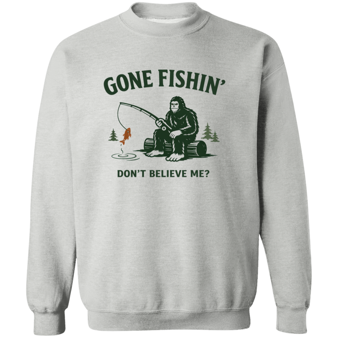 Sasquatch sitting on a log fishing saying "Gone Fishin' Don't Believe Me? sweatshirt sport grey color