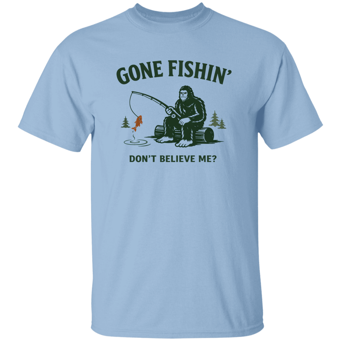 Sasquatch  sitting on a log fishing saying "Gone Fishin' Don't Believe Me? t-shirt light-blue color