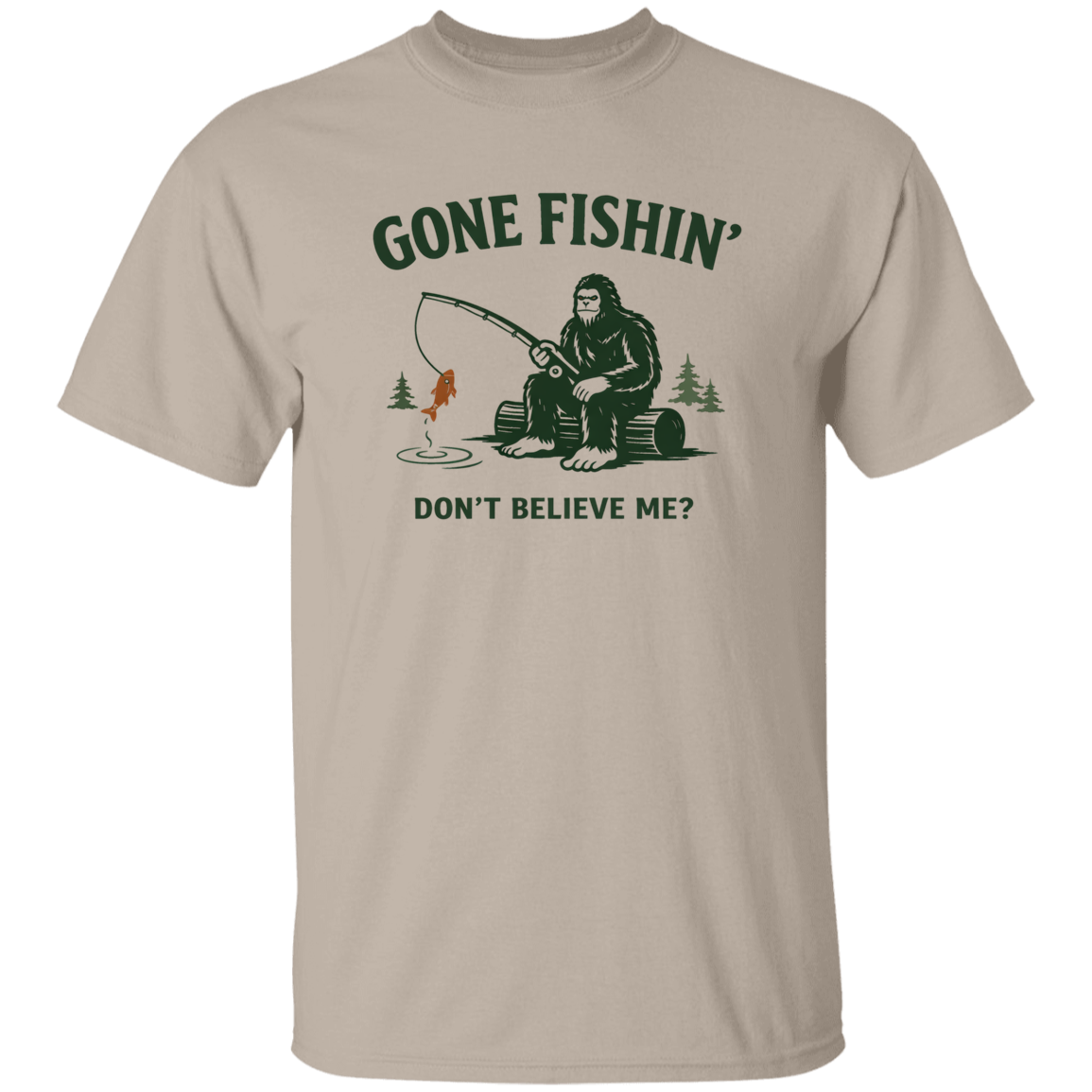 Sasquatch  sitting on a log fishing saying "Gone Fishin' Don't Believe Me? t-shirt sand color