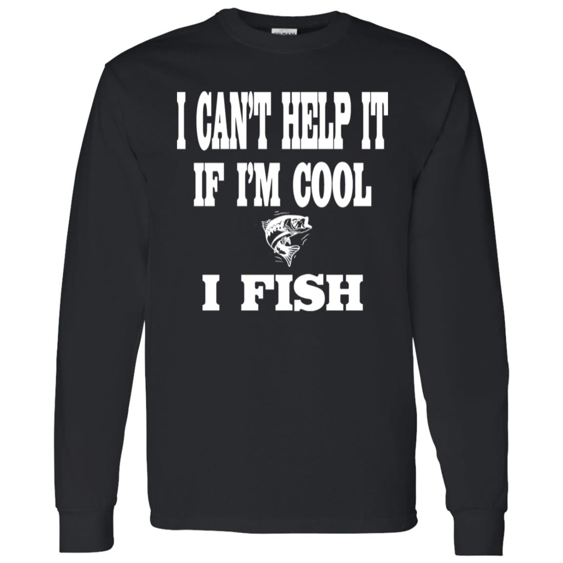 I can't help it if i'm cool i fish ls t-shirt back