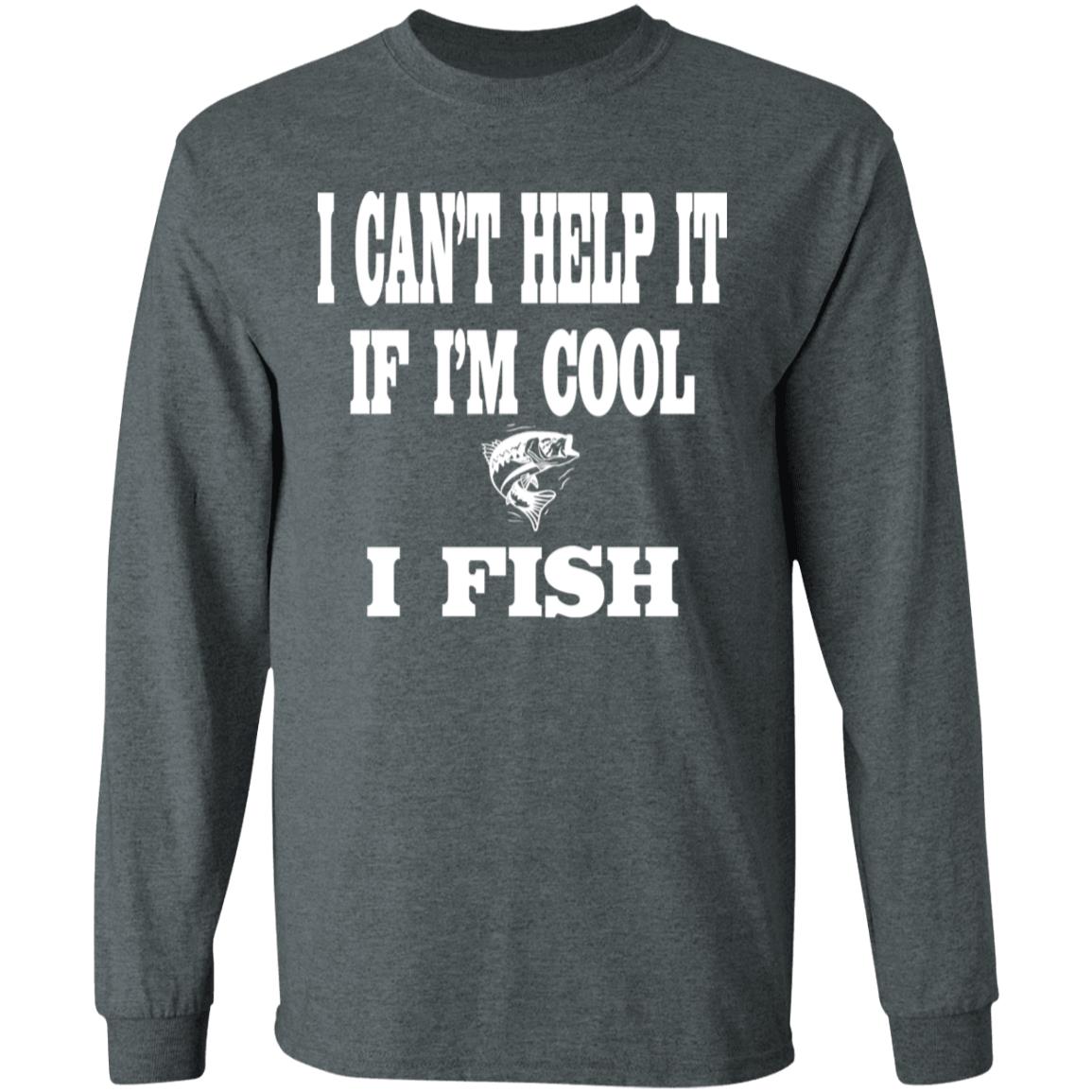 I can't help it if i'm cool i fish ls t-shirt dark-heather