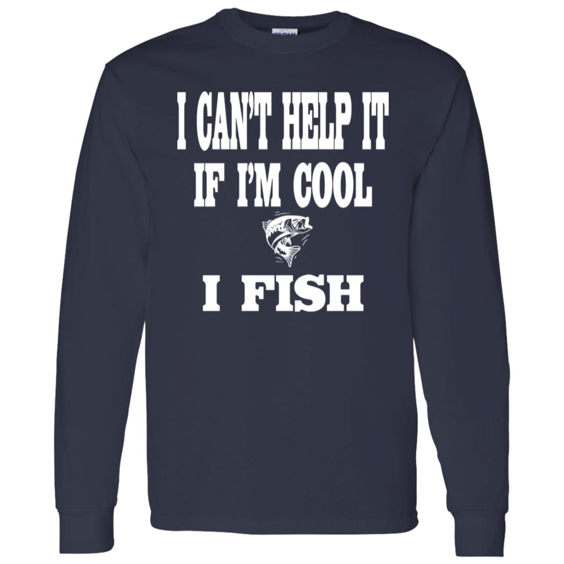 I can't help it if i'm cool i fish ls t-shirt navy