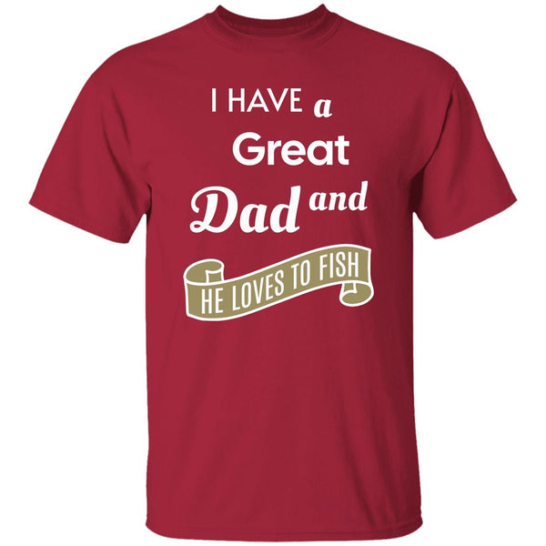 I have a great dad and he loves fishing k t-shirt cardnial