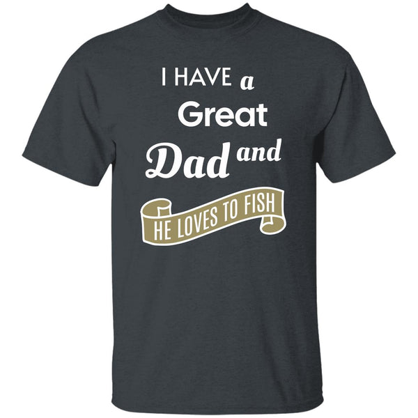 I have a great dad and he loves fishing k t-shirt dark-heather