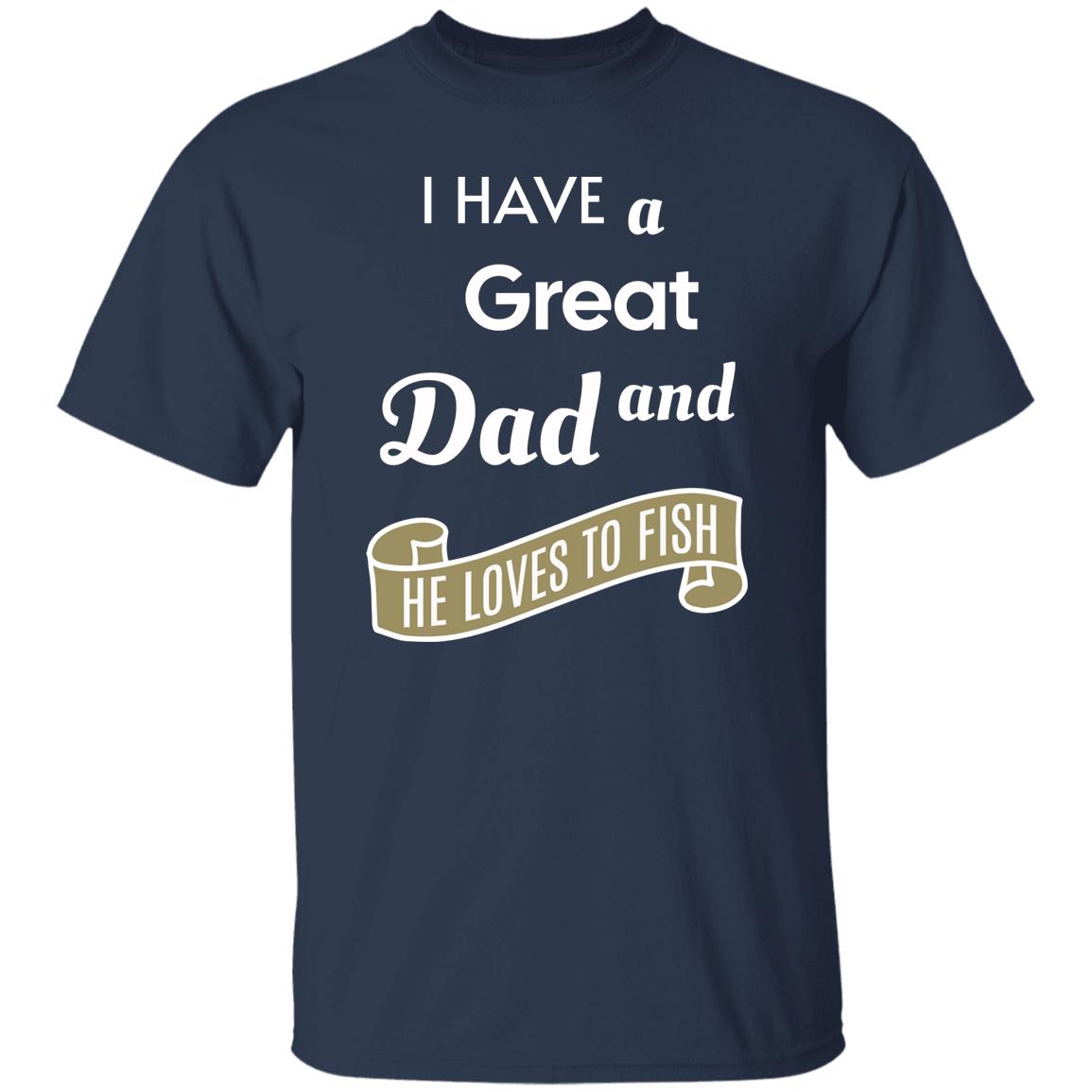 I have a great dad and he loves fishing k t-shirt navy