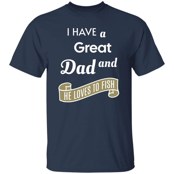 I have a great dad and he loves fishing k t-shirt navy