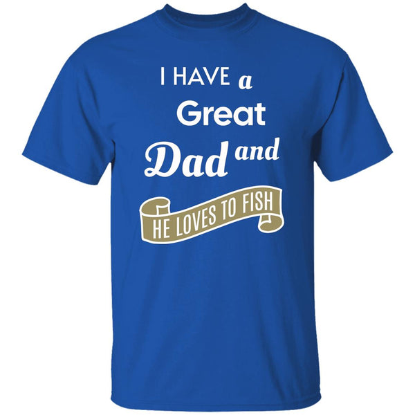 I have a great dad and he loves fishing k t-shirt royal