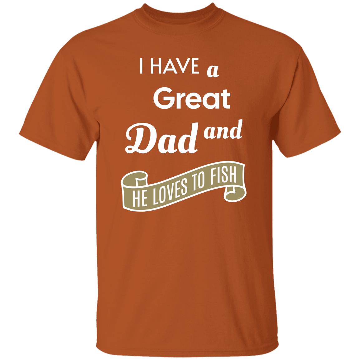 I have a great dad and he loves fishing k t-shirt texas-orange