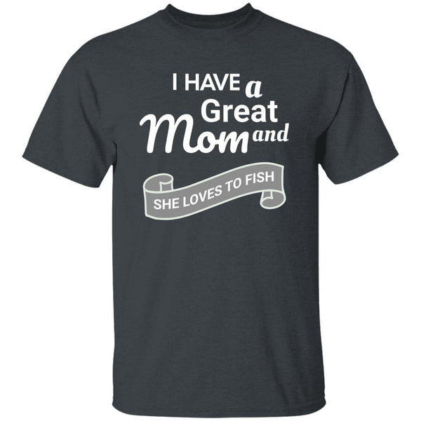 I have a great mom and she loves to fish t-shirt k dark-heather