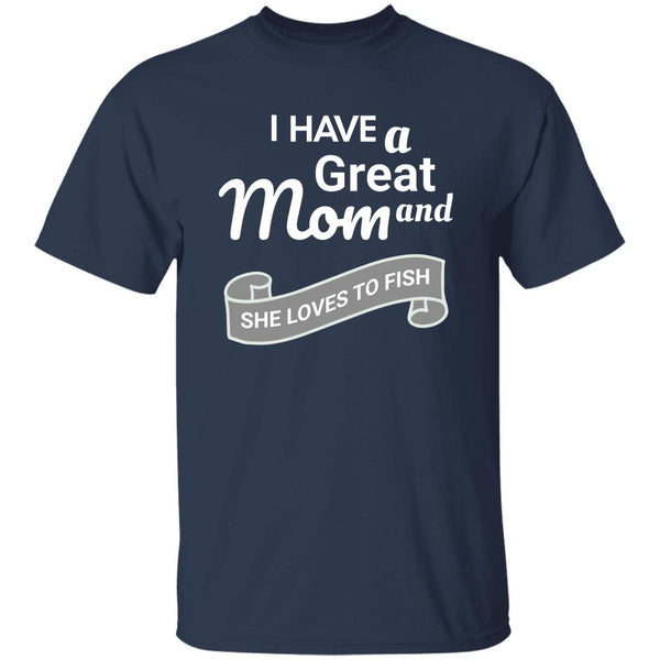 I have a great mom and she loves to fish t-shirt k navy