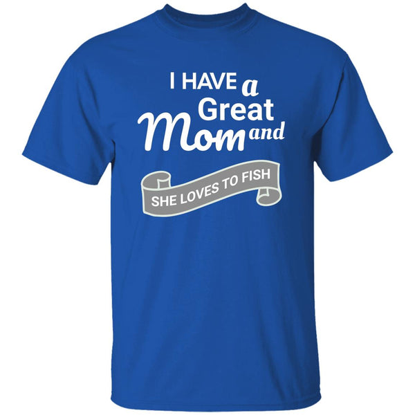 I have a great mom and she loves to fish t-shirt k royal