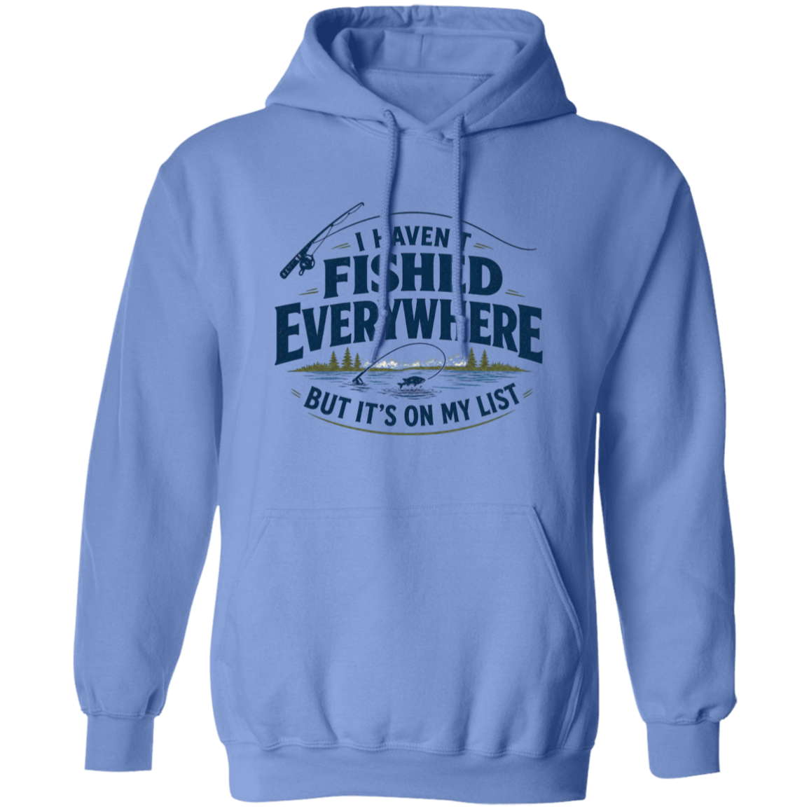 Carolina blue color I haven't fished everywhere  hoodie – funny fishing hoodie for men and women