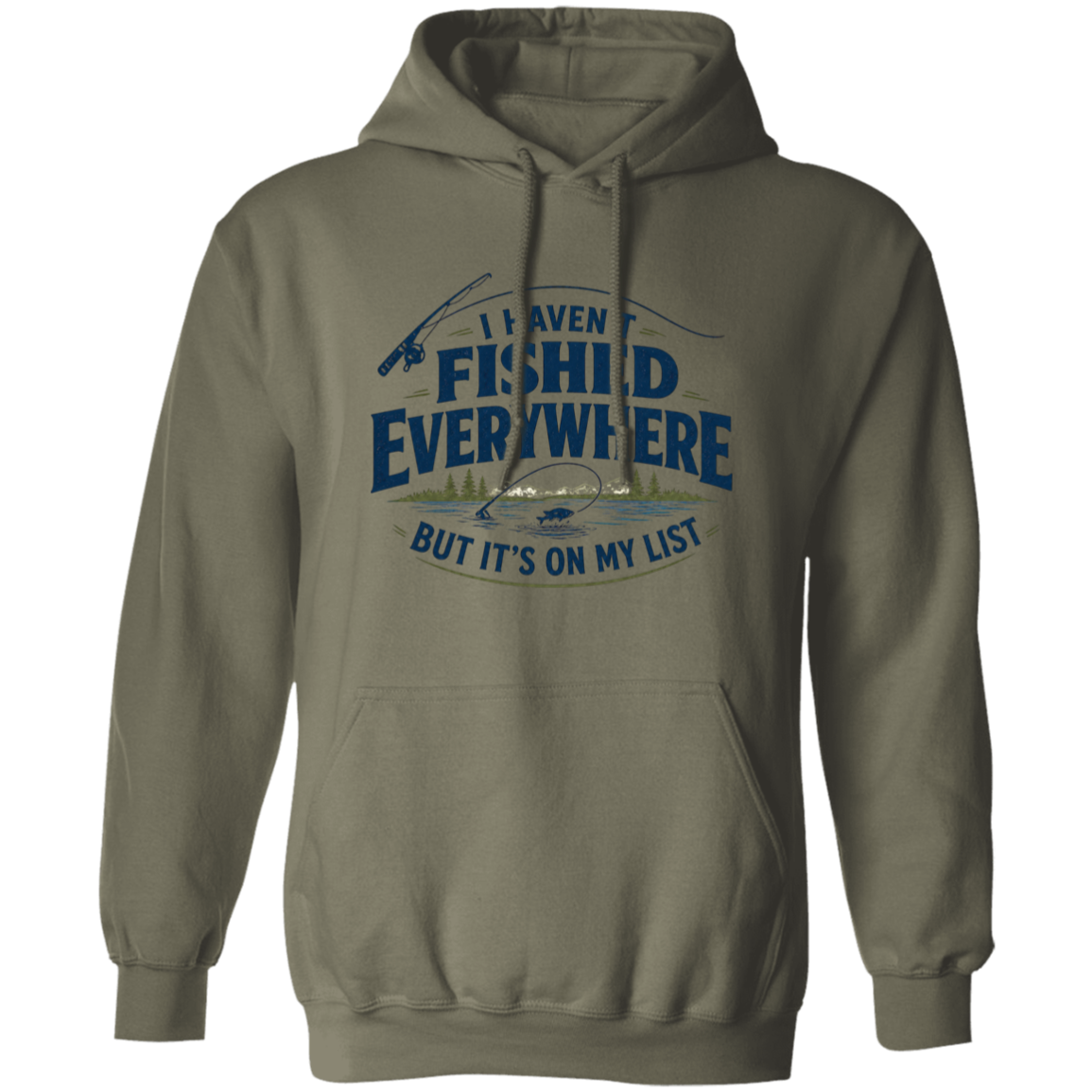 Military green color I haven't fished everywhere  hoodie – funny fishing hoodie for men and women