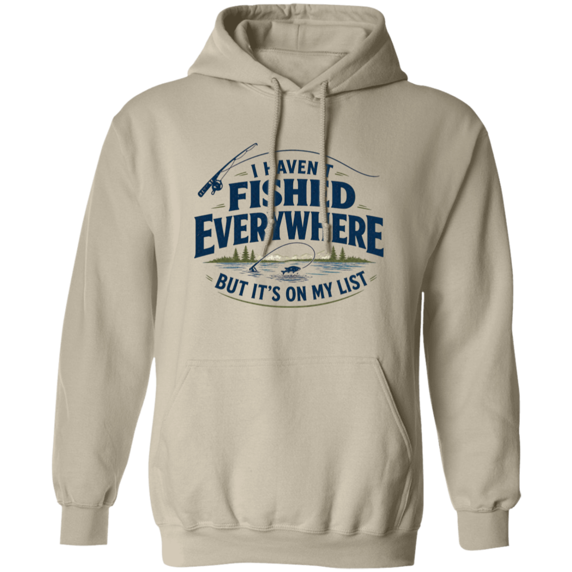 Sand color I haven't fished everywhere  hoodie – funny fishing hoodie for men and women 
